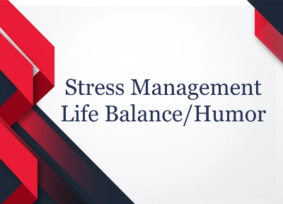 Stress Management/Life Balance/Humor